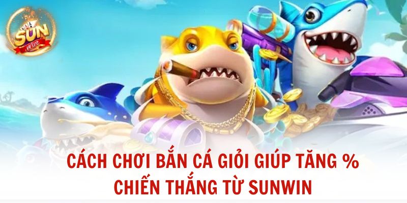 cách chơi bắn cá giỏi