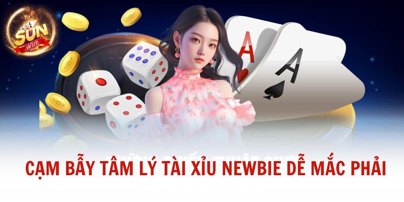 Cạm bẫy tâm lý tài xỉu newbie dễ mắc phải