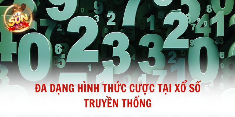 Đa dạng hình thức cược tại xổ số truyền thống