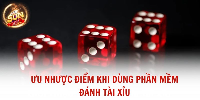 Ưu nhược điểm khi dùng phần mềm đánh tài xỉu
