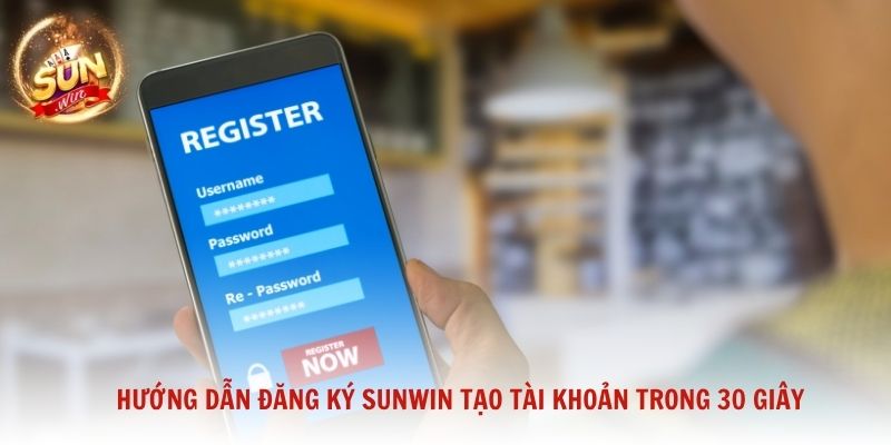 Hướng dẫn đăng ký Sunwin tạo tài khoản trong 30 giây