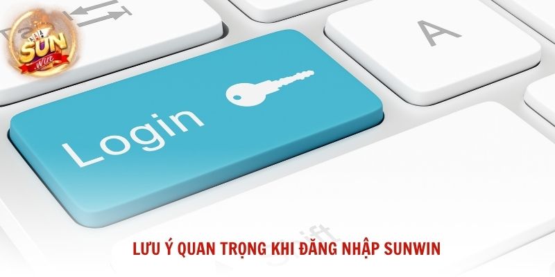 Lưu ý quan trọng khi đăng nhập Sunwin giúp tài khoản luôn an toàn