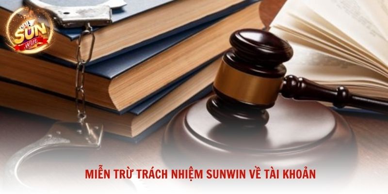 Miễn trừ trách nhiệm Sunwin về tài khoản và hành vi người chơi