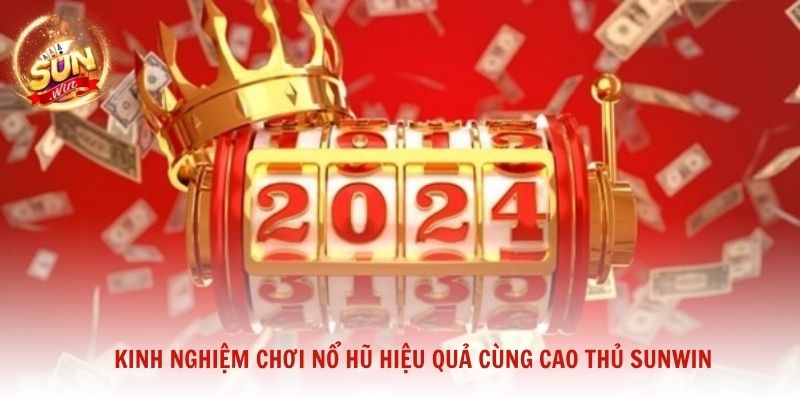 Kinh nghiệm chơi nổ hũ hiệu quả cùng cao thủ Sunwin