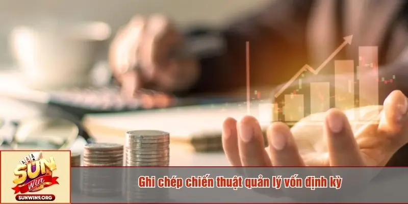 Ghi chép chiến thuật quản lý vốn định kỳ
