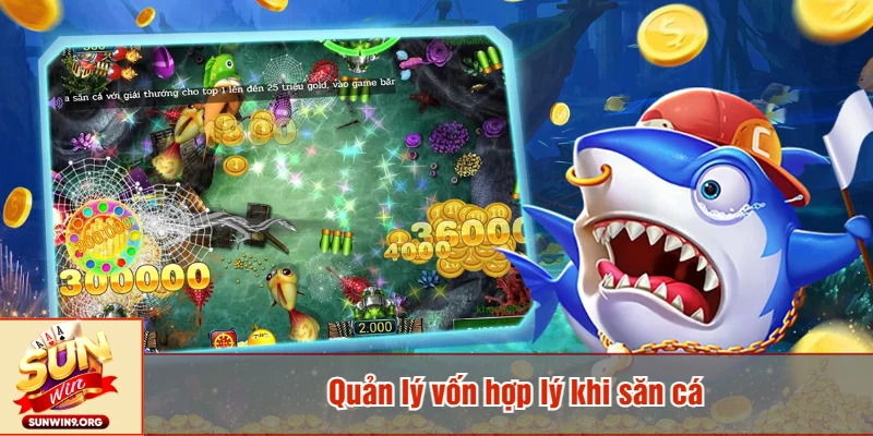 Quản lý vốn hợp lý khi săn cá